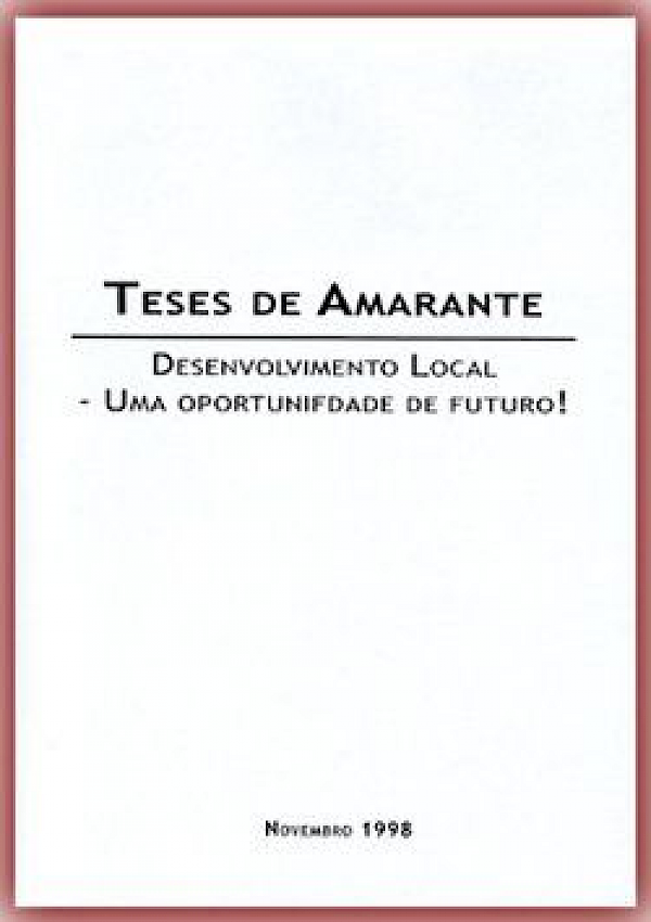 Teses de Amarante - Desenvolvimento Local: Uma Oportunidade de Futuro!