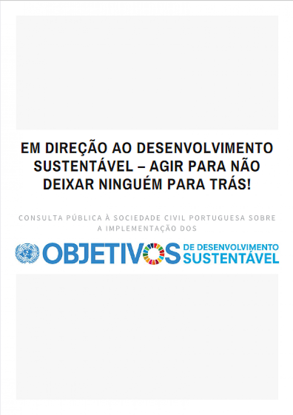 Em direcção ao desenvolvimento sustentável - agir para não deixar ninguém para trás! - Consulta Pública à Sociedade Civil Portuguesa sobre a implementação dos Objetivos de Desenvolvimento Sustentável (ODS)