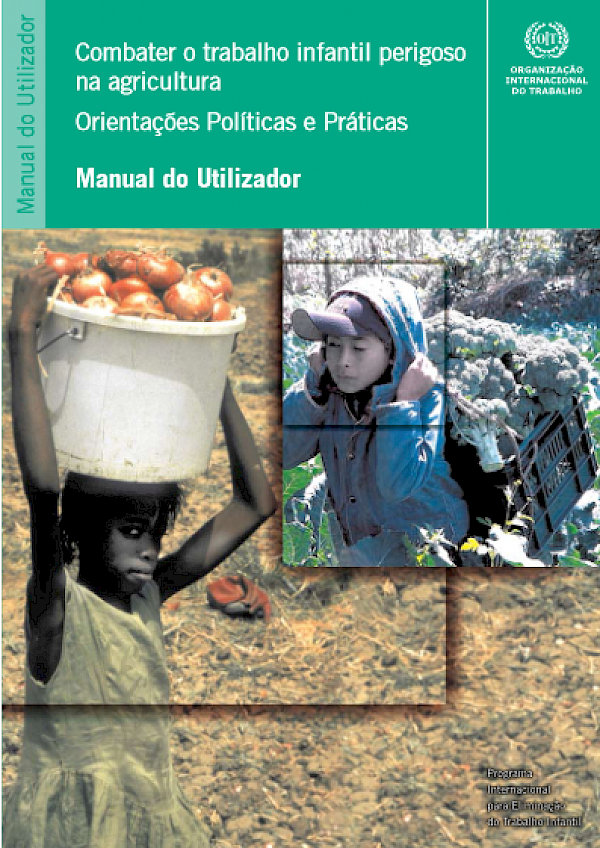 Combater o trabalho infantil perigoso na agricultura: Orientações Políticas e Práticas - Manual do Utilizador