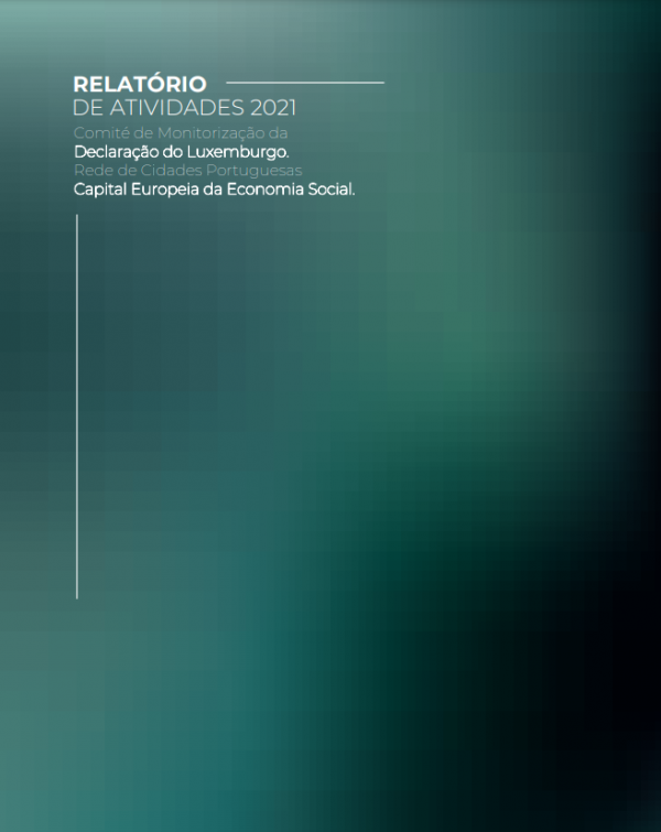 RELATÓRIO DE ATIVIDADES 2021 Comité de Monitorização da Declaração do Luxemburgo. Rede de Cidades Portuguesas Capital Europeia da Economia Social.